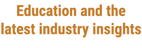 Education and the latest industry insights