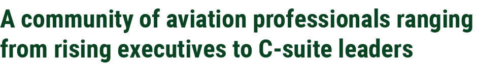 A community of aviation professionals ranging from rising executives to C suite leaders