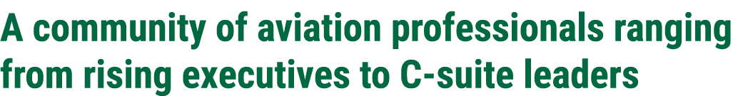 A community of aviation professionals ranging from rising executives to C suite leaders