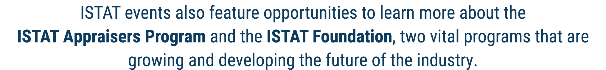 ISTAT events also feature opportunities to learn more about the ISTAT Appraisers Program and the ISTAT Foundation, tw...